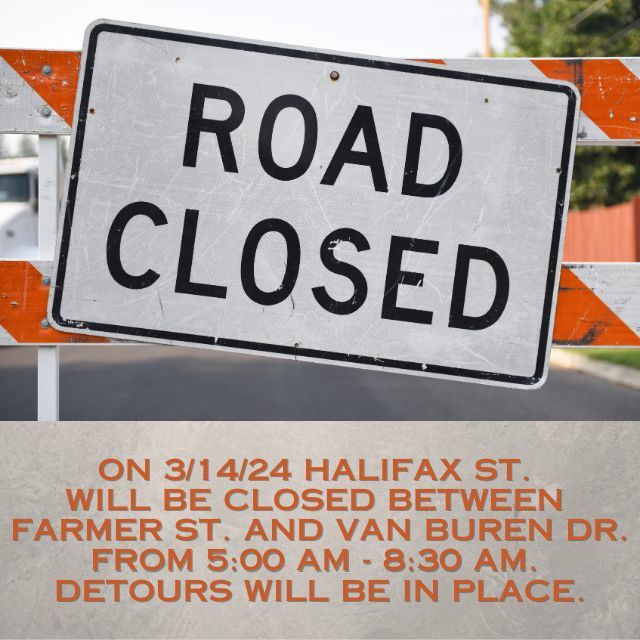 On 31424 Halifax St will be closed bw Farmer St and Van Buren Dr 500am-830am. Detours will be in pla
